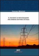 Il processo di privatizzazione dell'energia elettrica in Italia di Francesco Mirisciotti edito da La Moderna