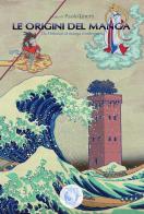 Le origini del manga. Da Hokusai al manga moderno di Paolo Linetti, Megumi Akanuma, Susanna Marino edito da Autopubblicato