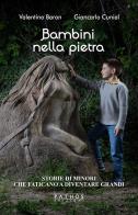 Bambini nella pietra. Storie di minori che faticano a diventare grandi di Valentino Baron, Giancarlo Cunial edito da Pathos Edizioni