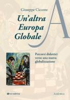 Un' altra Europa globale. Percorsi didattici verso una nuova globalizzazione di Giuseppe Ciccone edito da Tau