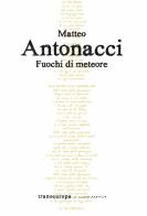 Fuochi di meteore di Matteo Antonacci edito da Transeuropa