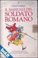 Il manuale del soldato romano. Tutto ciò che un novellino deve sapere di Lesley Sims, Ian McNee edito da Usborne Publishing