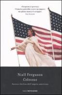 Colossus. Ascesa e declino dell'impero americano di Niall Ferguson edito da Mondadori