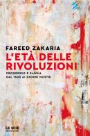 L'età delle rivoluzioni. Progresso e rabbia da 1600 ai giorni nostri di Fareed Zakaria edito da Mondadori