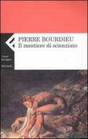 Il mestiere di scienziato. Corso al college de France 2000-2001 di Pierre Bourdieu edito da Feltrinelli