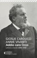 Addio caro orco. Lettere e ricordi (1889-1906) di Giosuè Carducci, Annie Vivanti edito da Feltrinelli