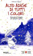 Alto Adige di tutti i colori. Manuale di viaggio per giovani curiosi di Francesco Fagnani edito da Giunti Progetti Educativi