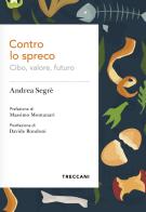 Contro lo spreco. Cibo, valore, futuro di Andrea Segrè edito da Treccani
