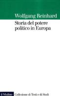 Storia del potere politico in Europa di Wolfgang Reinhard edito da Il Mulino