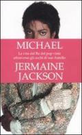 Michael. La vita del re del pop vista attraverso gli occhi di suo fratello di Jermaine Jackson edito da Rizzoli