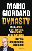Dynasty. Dagli Agnelli ai Del Vecchio, dai Benetton ai De Benedetti: il crollo delle dinastie dei potenti di Mario Giordano edito da Rizzoli