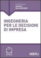 Ingegneria per le decisioni d'impresa edito da Hoepli