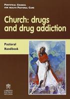 Church: drugs and drug addiction pastoral handbook edito da Libreria Editrice Vaticana