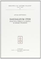 Daedaleum iter. Studi sulla poesia e la poetica di Angelo Poliziano di Attilio Bettinzoli edito da Olschki