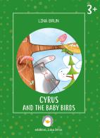 Cyrus and the baby birds. Ediz. illustrata di Lina Brun edito da Lina Brun