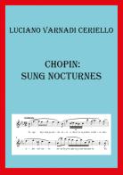 Chopin: sung nocturnes. Ediz. italiana di Luciano Varnadi Ceriello edito da Youcanprint