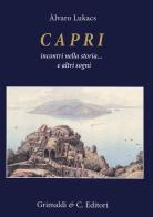 Capri incontri nella storia... E altri sogni di Alvaro Lukacs edito da Grimaldi & C.
