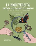 La biodiversità spiegata alle bambine e ai bambini. Un viaggio alla scoperta del nostro pianeta di Giulia Masiero, Mattia Carraro edito da Becco Giallo