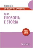 Filosofia e storia A037. Manuale concorso a cattedre. Teoria e test edito da La Scuola SEI