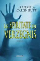 Le spiritate di Verzegnis di Raffaella Cargnelutti edito da Ugo Mursia Editore