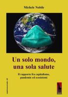 Un solo mondo, una sola salute. Il rapporto fra capitalismo, pandemie ed ecosistemi di Michele Nobile edito da Massari Editore