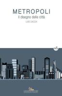 Metropoli. Il disegno delle città. Ediz. a colori di Livio Sacchi edito da Gangemi Editore