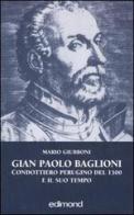 Gian Paolo Baglioni condottiero perugino del 1500 e il suo tempo di Mario Giubboni edito da Edimond