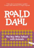 The boy who talked with animals. Impara l'inglese con Roald Dahl di Roald Dahl edito da Vallardi A.