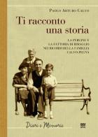 Ti racconto una storia. Le Pergine e la fattoria di Rimaggio nei ricordi della famiglia Calvo-Pegna di Paolo Arturo Calvo edito da Sarnus