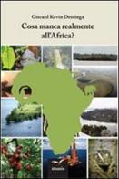Cosa manca realmente all'Africa? di Giscard K. Dessinga edito da Gruppo Albatros Il Filo