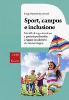 Sport, campus e inclusione. Modelli di organizzazione e gestione per bambini e ragazzi con disturbi del neurosviluppo edito da Erickson
