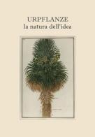 Urpflanze, la natura dell'idea. Ediz. multilingue di Alberto M. Martini edito da Vanillaedizioni