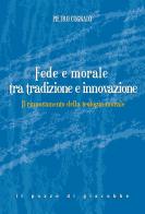 Fede e morale tra tradizione e innovazione. Il rinnovamento della teologia morale di Pietro Cognato edito da Il Pozzo di Giacobbe