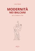 Modernità nei Balcani. Da Le Corbusier a Tito. Ediz. illustrata di Lorenzo Pignatti edito da LetteraVentidue