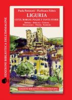 Liguria. Città, borghi, piazze e tante storie vol.4 di Paola Pettinotti edito da Biblioteca dell'Immagine