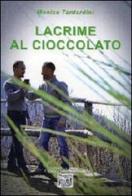 Lacrime al cioccolato di Monica Tantardini edito da Montedit