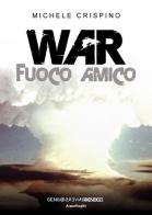 War. Fuoco amico di Michele Crispino edito da Sensoinverso Edizioni