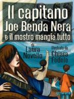 Il capitano Joe Benda Nera e il mostro mangia tutto di Laura Novello edito da goWare