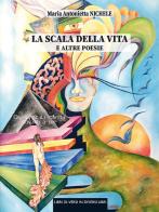 La scala della vita e altre poesie di Maria Antonietta Nichele edito da Libreria Editrice Urso