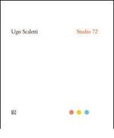 Ugo Scaletti. Studio 72. Ediz. italiana e inglese edito da Gli Ori