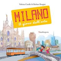 Milano. Il gioco dell'arte. Ediz. a colori di Sabrina Carollo edito da Mandragora