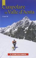 Ciaspolare in Valle d'Aosta di Cesare Re edito da Macchione Editore