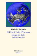 Gli Stati Uniti d'Europa spiegati a tutti. Guida per i perplessi di Michele Ballerin edito da Clinamen