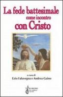 La fede battesimale come incontro con Cristo edito da Gabrielli Editori