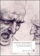 Finding Leonardo. The case for recovering the battle of Anghiari di Rab Hatfield edito da The Florentine Press
