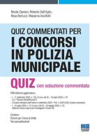 Quiz commentati per i concorsi in Polizia municipale di Nicola Cipriani, Roberto Dall'Aglio, Rosa Bertuzzi edito da Maggioli Editore