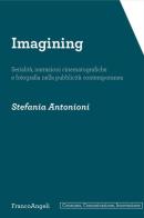 Imagining. Serialità, narrazioni cinematografiche e fotografia nella pubblicità contemporanea di Stefania Antonioni edito da Franco Angeli