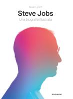 Steve Jobs. Una biografia illustrata. Ediz. illustrata di Kevin Lynch edito da Mondadori Electa