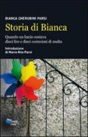 Storia di Bianca. Quando un bacio costava dieci lire e dieci centesimi di multa di Bianca Cherubini Parsi, Maria Rita Parsi edito da Gruppo Editoriale Viator