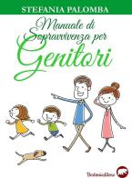 Manuale di sopravvivenza per genitori di Stefania Palomba edito da Bertoni
